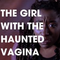 THE GIRL WITH THE HAUNTED VAGINA