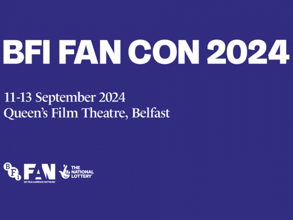 Blue graphic with white text which reads: BFI FAN CON 2024, 11-13 September 2024. Queen’s Film Theatre, Belfast. BFI FAN The National Lottery.