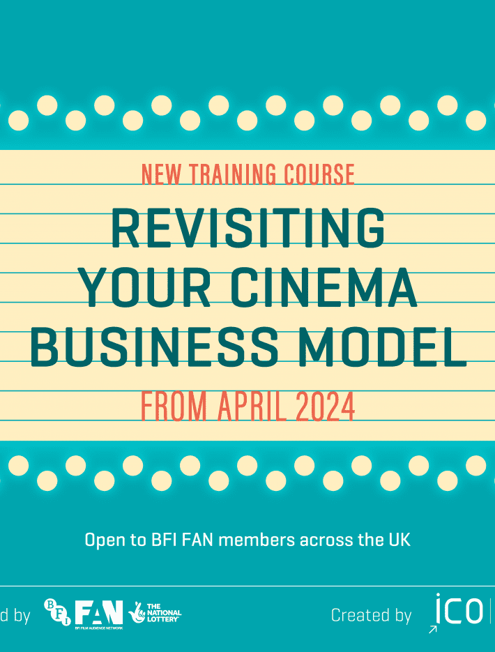 A promotional image made to look like a cinema marquee sign. The text reads New Training Course: Revisiting Your Cinema Business Model, From April 2024. Open to BFI FAN Members across the UK. Apply by March 18. Created by the ICO. Funded by BFI FAN | The National Lottery.