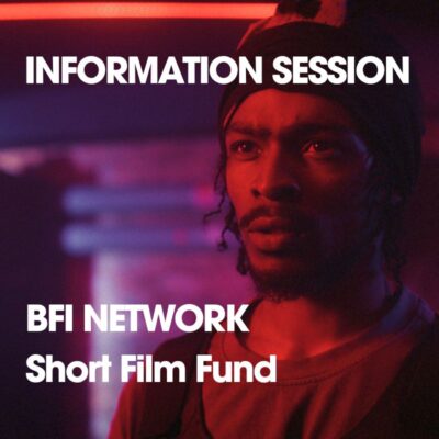 BFI NETWORK Short Film Fund Information Session